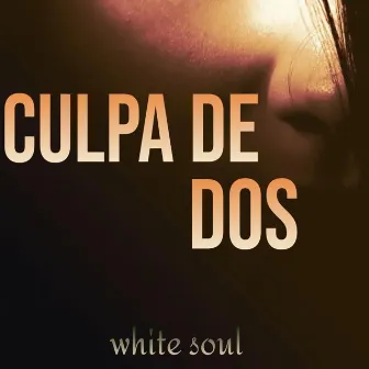 Culpa de dos by White soul