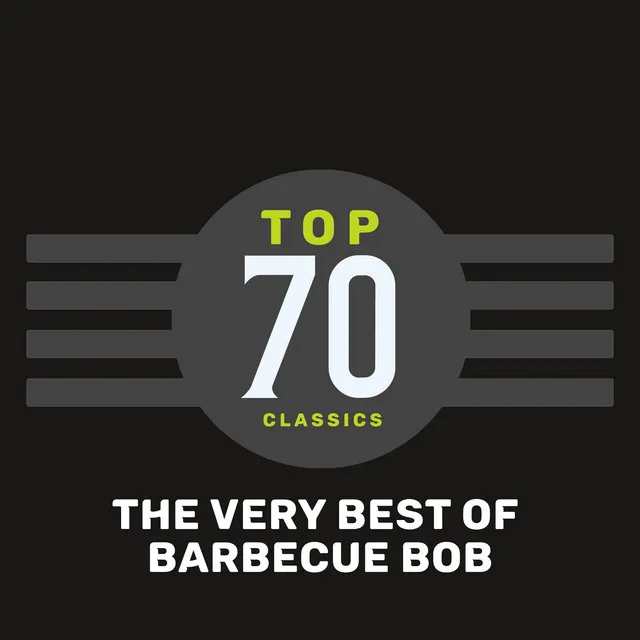 Top 70 Classics - The Very Best of Barbecue Bob