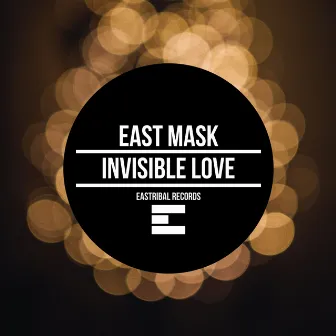 Invisible Love (Original Mix) by East Mask