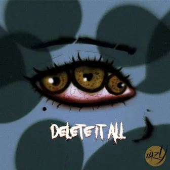 DELETE IT ALL by iazY