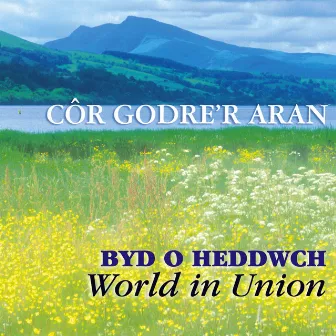 Byd O Heddwch / World In Union by Cor Godre'r Aran