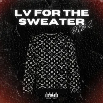 LV FOR THE SWEATER by DIBZ