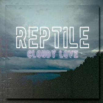 Cloudy Love by Reptile