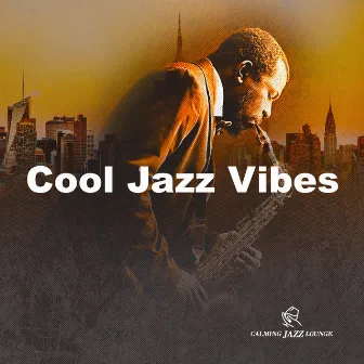 Cool Jazz Vibes by Calming Jazz Lounge