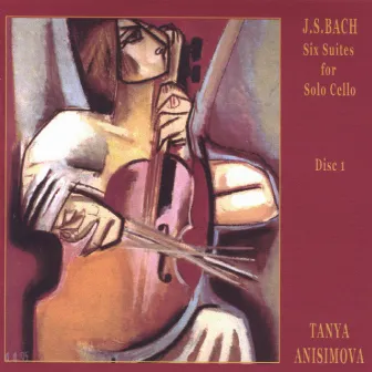 Cello Suites by J.S.Bach, Volume 1 by Tanya Anisimova