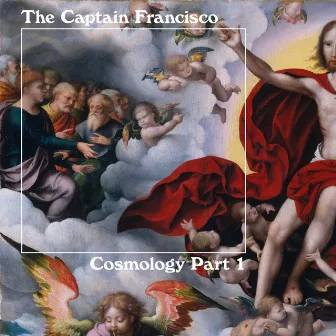 Cosmology (Part 1) by The Captain Francisco