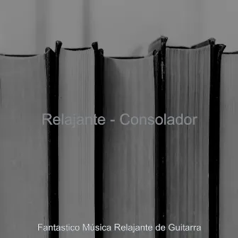 Relajante - Consolador by Fantastico Musica Relajante de Guitarra