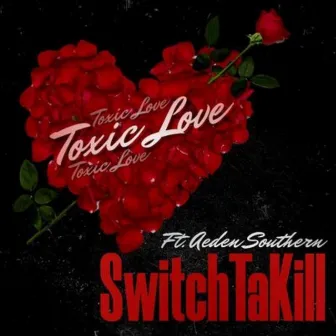 Toxic Love by SwitchTaKill