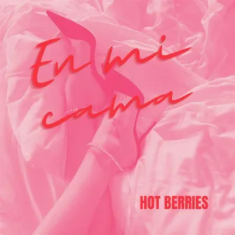 En Mi Cama by Hot Berries