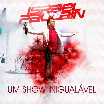 Um Show Inigualável (Ao Vivo) by Israel Paulain