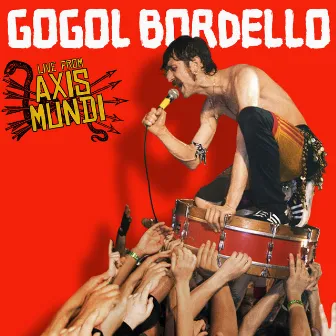 Live from Axis Mundi by Gogol Bordello