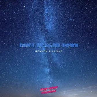 Don't Drag Me Down by Heaven & Alone