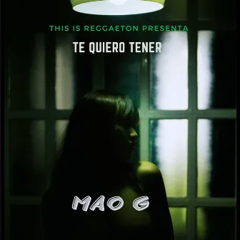 Te Quiero Tener by Mao G