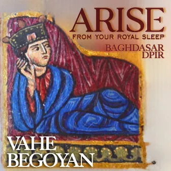 Arise from your royal sleep by Vahe Begoyan