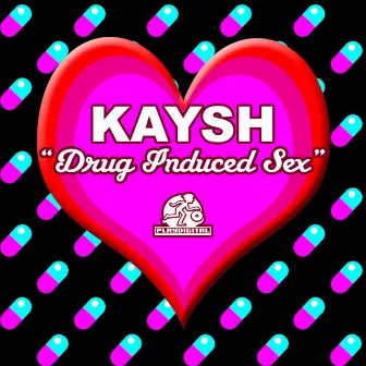 Drug Induced Sex by Kaysh