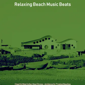 Cheerful West Indian Steel Drums - Ambiance for Tropical Beaches by Relaxing Beach Music Beats