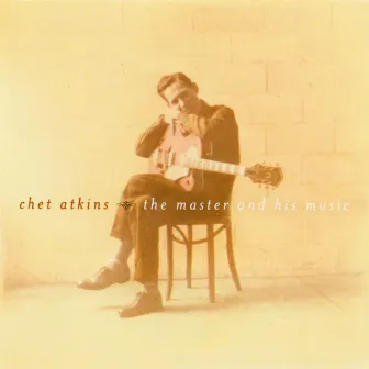 Chet Atkins - The Master And His Music by Chet Atkins