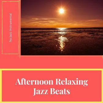 Afternoon Relaxing Jazz Beats by Nu Jazz Instrumental