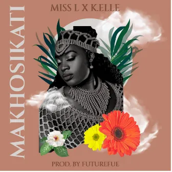 Makhosikati by Kelle