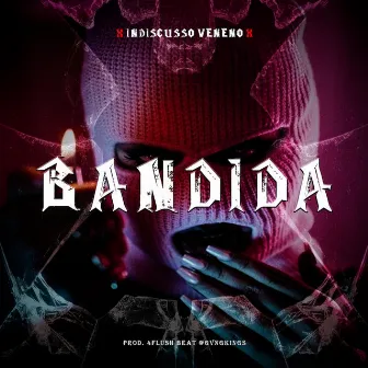 BANDIDA by Indiscusso veneno