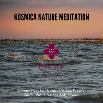 Kosmica Nature Meditation - Ultimate Music For Healing, Massage, Peaceful, Soulful, Easy Sleep And Body Balance by Buddha Meditation and Deep Dhayana Music