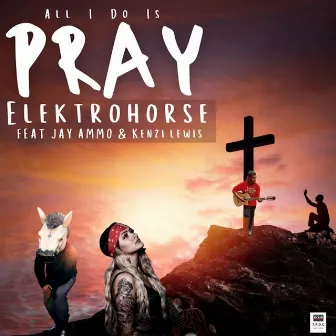 ALL I DO IS PRAY by Elektrohorse