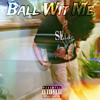 Ball Wit Me by killzayxo