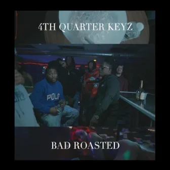 Badd Roasted by 4th Quarter Keyz