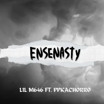 Ensenasty by Lil M646