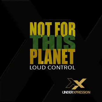 Not For This Planet by Loud Control