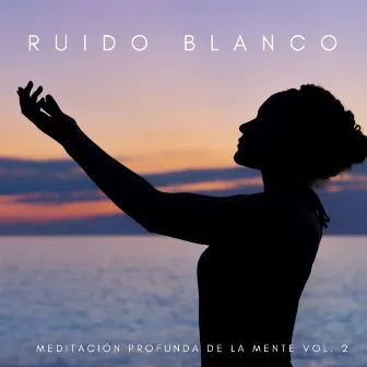 Ruido Blanco Meditación Profunda De La Mente Vol. 2 by 