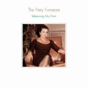 Rehearsing My Choir by The Fiery Furnaces