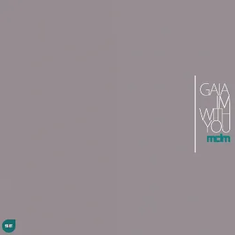 Gaia / Im With You by MDM