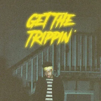 Get the Trippin' by Alex Cade