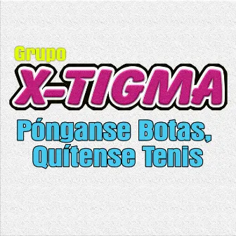 Pónganse Botas, Quítense Tenis by Grupo X-Tigma