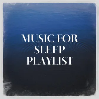 Music for Sleep Playlist by Unknown Artist