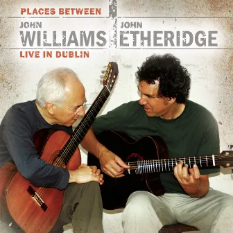 Places Between - John Williams & John Etheridge Live in Dublin by John Etheridge