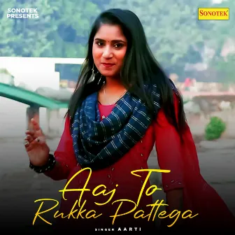 Aaj To Rukka Pattega by Aarti