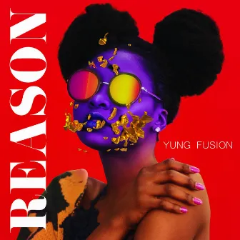 Reason by Yung Fusion