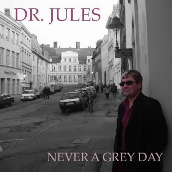 Never A Grey Day by Dr. Jules