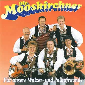 Für unsere Walzer- und Polkafreunde by Die Mooskirchner