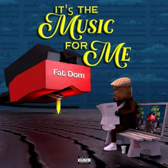 It's The Music For Me by Fat Dom