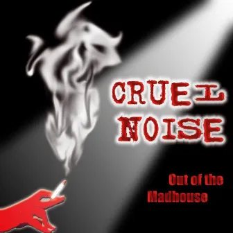 Out Of The Madhouse by Cruel Noise