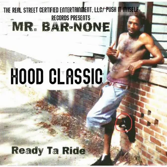 Hood Classic: Mr. Bar-None Ready Ta Ride by The Real $treet Certified Ent.