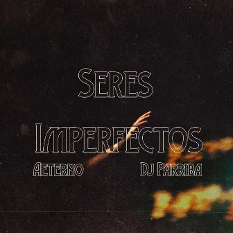 Seres Imperfectos by DJ Parriba