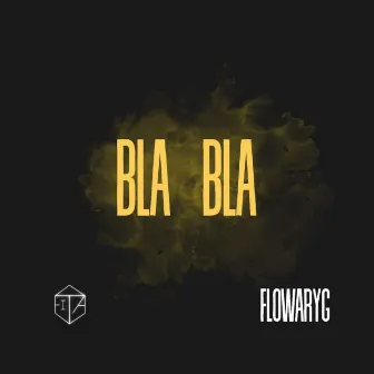 Bla Bla by Flowaryg