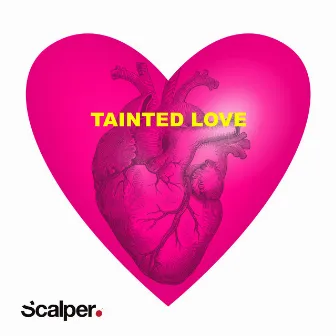 Tainted Love by Scalper