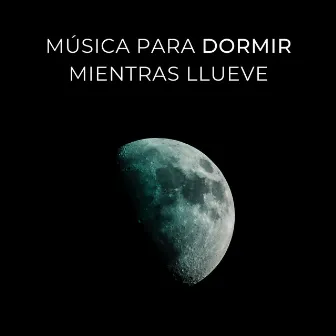 Música Para Dormir Mientras Llueve by Lluvia para un sueño profundo