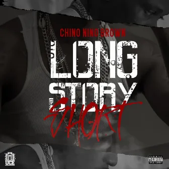 Long Story Short by Chino Nino Brown