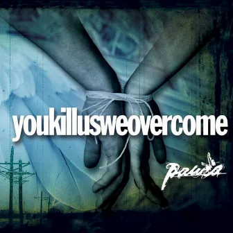 Youkillusweovercome by Paura